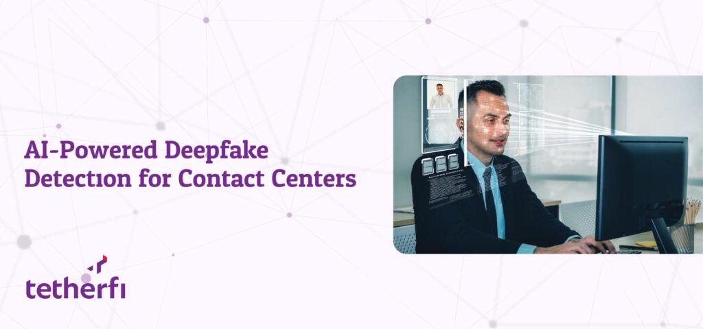 AI-Powered Deepfake Detection for Contact Center